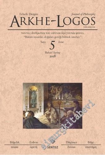 Arkhe - Logos: Altı Aylık Felsefe Dergisi - Sayı: 5 Bahar