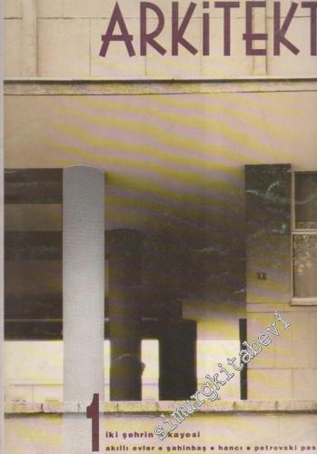 Arkitekt Aylık Mimarlık ve Kent Yaşamı Dergisi - Dosya: İki Şehrin Hikayesi - Akıllı Evler - Şahinbaş - Hancı - Petrovski Pasajı - Yıl: 91 / 1