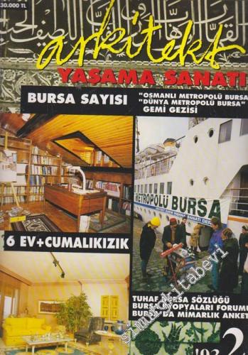Arkitekt Yaşama Sanatı Dergisi - Dosya: Bursa Sayısı - “Osmanlı Metropolü Bursa” “Dünya Metropolü Bursa” Gemi Gezisi - 6 Ev Cumalıkızık - Tuhaf Bursa Sözlüğü - Bursa Ütopyaları Forumu - Bursa'da Mimarlık Anketi - Yıl: 93 / 2      Şubat