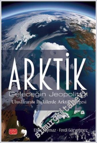 Arktik : Geleceğin Jeopolitiği - Uluslararası İlişkilerde Arktik Bölgesi -        2025