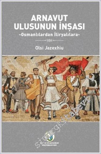 Arnavut Ulusunun İnşası : Osmanlılardan İliryalılara -        2024