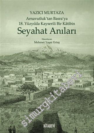 Arnavutluk'tan Basra'ya 18. Yüzyılda Kayserili Bir Katibin Seyahat Anıları -
