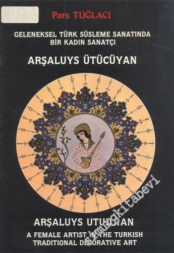 Arşaluys Ütücüyan: Geleneksel Türk Süsleme Sanatında Bir Kadın Sanatçı