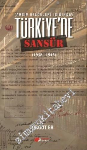 Arşiv Belgeleri Işığında Türkiye'de Sansür 1938 - 1945 -