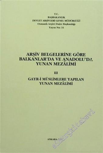 Arşiv Belgelerine Göre Balkanlar'da ve Anadolu'da Yunan Mezalimi 3: Gayr-i Müslimlere Yapılan Yunan Mezalimi -        1996