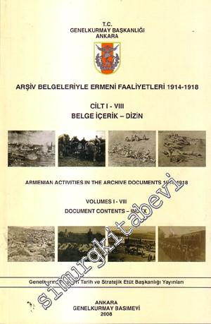 Arşiv Belgeleriyle Ermeni Faaliyetleri 1914 - 1918, Cilt 1 - 8 Belge İçerik - Dizin = Armenian Activities in the Archie Documents 1914 - 1918 Volumes 1 - 8 Document Contents - Index -