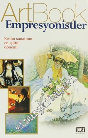 Art Book: Empresyonistler -  Resim Sanatının En Işıltılı Dönemi -