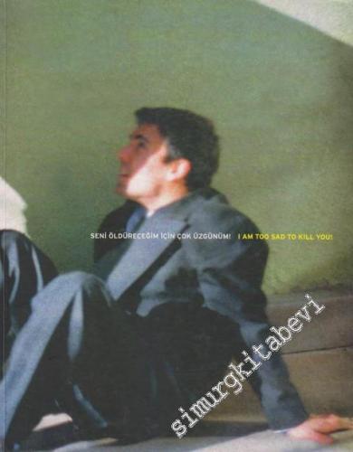Art - İst Güncel Sanat Seçkisi - Contemporary Art Magazine - Special Issue - I Am Too Sad To Kill You! -       July - August / Temmuz - Ağustos