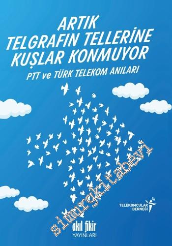 Artık Telgrafın Tellerine Kuşlar Konmuyor: PTT ve Türk Telekom Anıları -