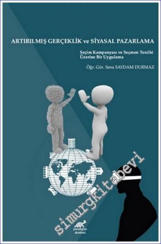 Artırılmış Gerçeklik ve Siyasal Pazarlama : Seçim Kampanyası ve Seçmen Tercihi Üzerine Bir Uygulama -        2019