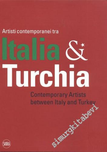 Artisti Contemporanei Tra Italia & Turchia: Contemporary Artists Betwe