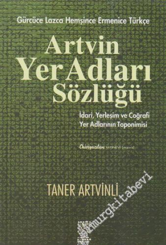 Artvin Yer Adları Sözlüğü: İdari, Yerleşim ve Coğrafi Yer Adlarının Toponimisi -
