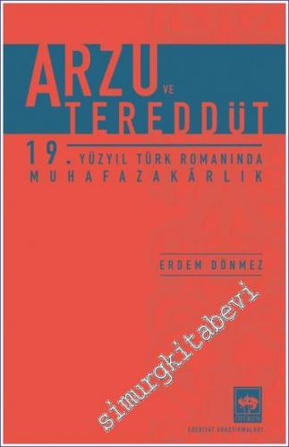 Arzu ve Tereddüt 19. Yüzyıl Türk Romanında Muhafazakârlık -        2022