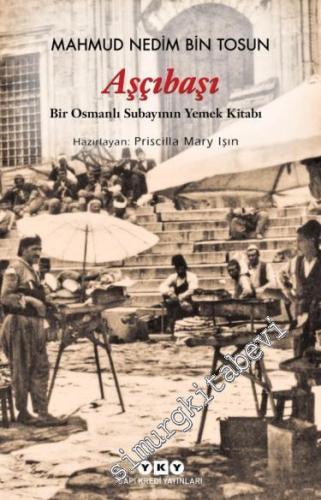 Aşçıbaşı : Bir Osmanlı Subayının Yemek Kitabı  -        2024