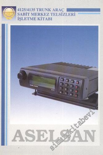 Aselsan: 4125 4135 Trunk Araç Sabit Merkez Telsizleri İşletme Kitabı -