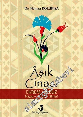 Aşık Cinasi (Ekrem Yalbuz) Hayatı, Sanatı, Şiirleri -