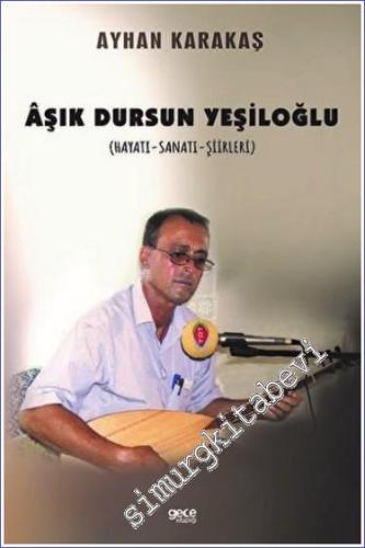 Aşık Dursun Yeşiloğlu : Hayatı Sanatı Şiirleri) -        2022