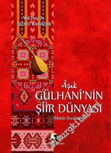 Âşık Gülhani'ni Şiir Dünyası: Metin, İnceleme -