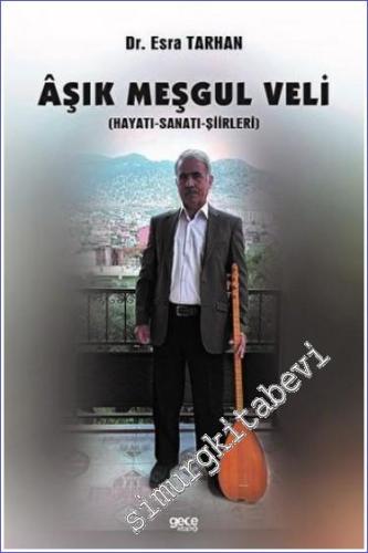 Aşık Meşgul Veli : Hayatı Sanatı Şiirleri -        2022