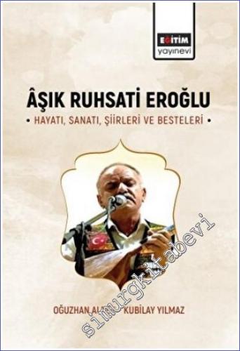 Aşık Ruhsati Eroğlu Hayatı, Sanatı, Şiirleri ve Besteleri -        2023