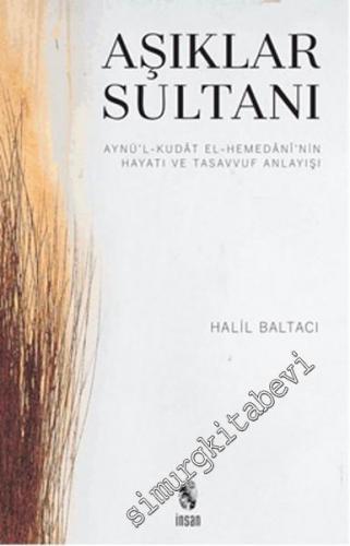 Aşıklar Sultanı: Aynü'l-Kudât el-Hemedânî'nin Hayatı ve Tasavvuf Anlayışı -        2016
