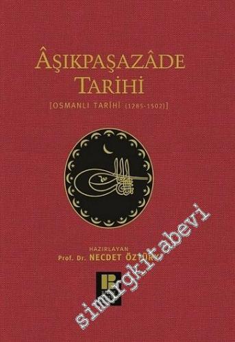 Aşıkpaşazade Tarihi: Osmanlı Tarihi 1285-1502 - Çevri Metin ve Tıpkıbasım -