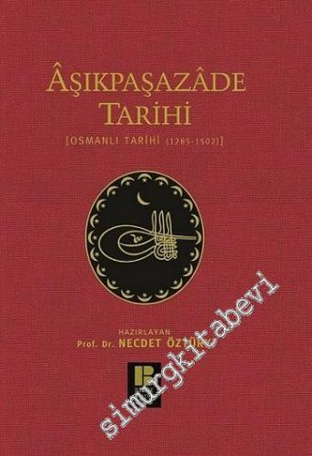 Aşıkpaşazade Tarihi: Osmanlı Tarihi 1285-1502 - Çevri Metin ve Tıpkıba