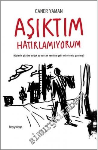 Aşıktım Hatırlamıyorum: Düşlerin Yüzüne Soğuk Su Vursak Kendine Gelir mi O Temiz Yanımız ? -        2015