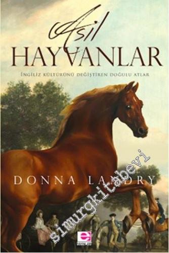 Asil Hayvanlar: İngiliz Kültürünü Değiştiren Doğulu Atlar -