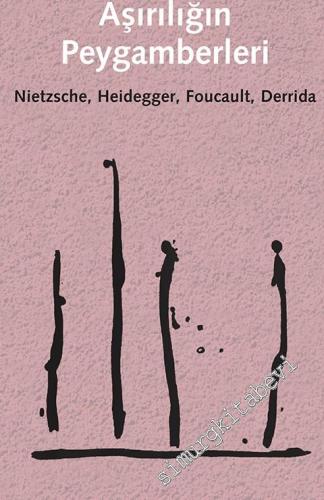 Aşırılığın Peygamberleri: Nietzsche Heidegger Foucault Derrida -