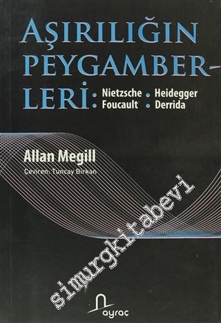 Aşırılığın Peygamberleri: Nietzsche Heidegger Foucault Derrida -