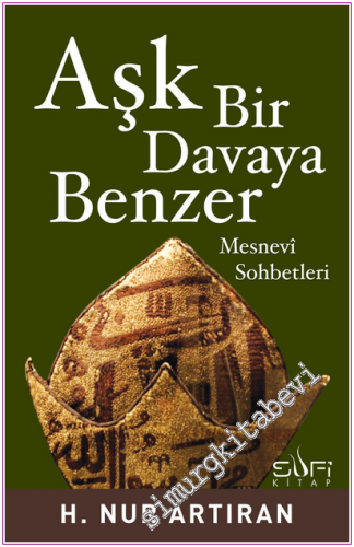 Aşk Bir Davaya Benzer - Mesnevi Sohbetleri -
