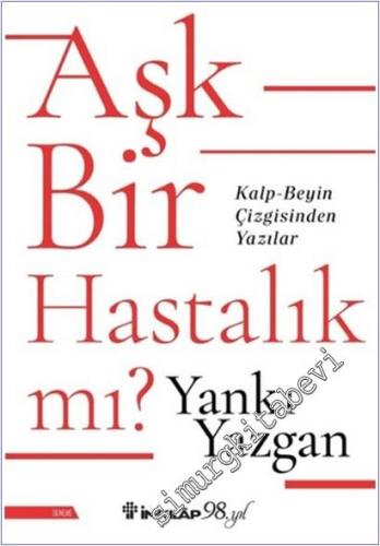 Aşk Bir Hastalık Mı : Kalp - Beyin Çizgisinden Yazılar -        2025