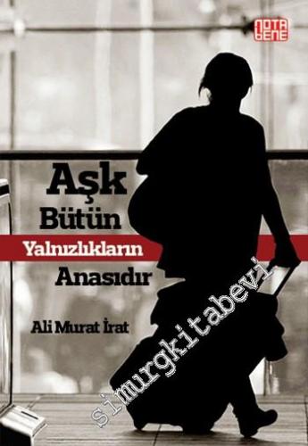 Aşk Bütün Yalnızlıkların Anasıdır