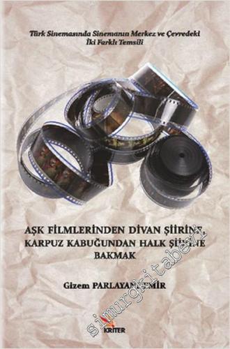 Aşk Filmlerinden Divan Şiirine, Karpuz Kabuğundan Halk Şiirine Bakmak: