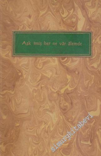 Aşk İmiş Her Ne Var Alemde: Aşka Dair Seçilmiş Mısra'lar ve Beyitler 1403 - 1950 -        1955