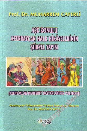Aşk Konulu Azerbaycan Halk Hikayelerinin Şiirsel Yapısı: Azerbaycan Mehebbet Dastanlarının Poetikası -
