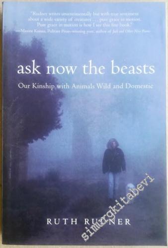 Ask Now the Beasts: Our Kinship with Animals Wild and Domestic -        2006