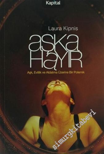 Aşka Hayır: Aşk Evlilik ve Aldatma Üzerine Bir Polemik