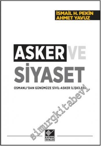 Asker ve Siyaset: Osmanlı'dan Günümüze Sivil Asker İlişkileri -