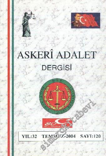 Askeri Adalet Dergisi - Sayı: 120, Temmuz 2004, Yıl: 32