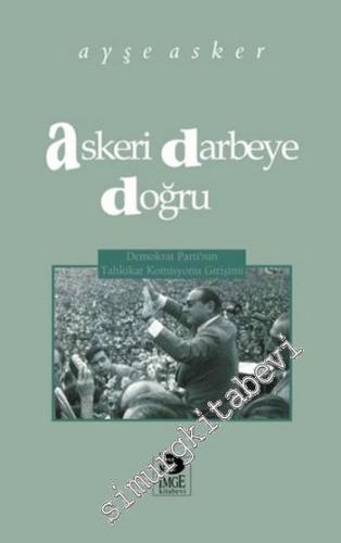 Askeri Darbeye Doğru : Demokrat Parti'nin Tahkikat Komisyonu Girişimi -