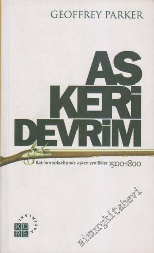 Askeri Devrim: Batı'nın Yükselişinde Askeri Yenilikler 1500 - 1800 -        2006