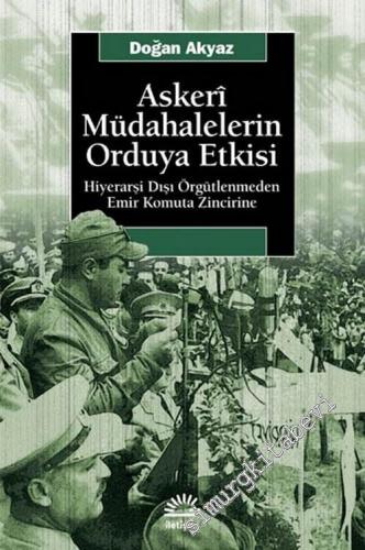 Askeri Müdahalelerin Orduya Etkisi: Hiyerarşi Dışı Örgütlenmeden Emir Komuta Zincirine -        2009