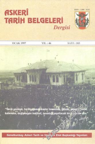 Askeri Tarih Belgeleri Dergisi - Yıl: 46, Ocak 1997, Sayı: 103