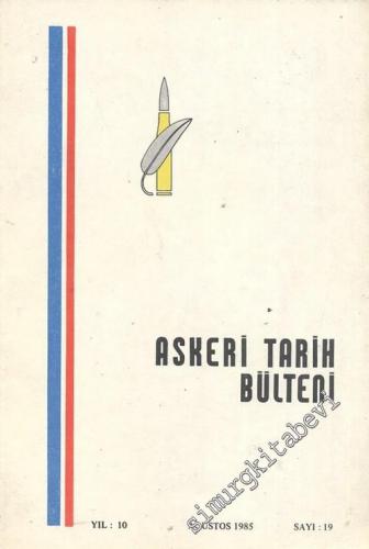 Askeri Tarih Bülteni Dergisi - Yıl: 10, Ağustos 1985, Sayı: 19       1985