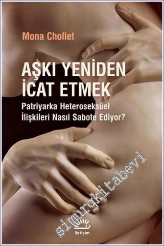 Aşkı Yeniden İcat Etmek Patriyarka Heteroseksüel İlişkileri Nasıl Sabote Ediyor? -        2023