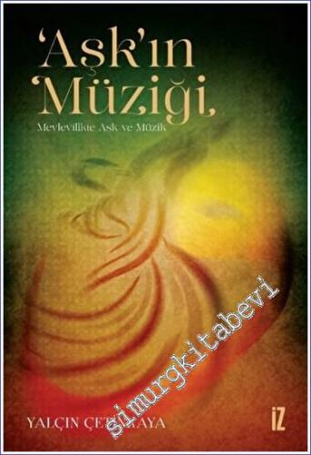 Aşk'ın Müziği : Mevlevilikte Aşk ve Müzik -        2022