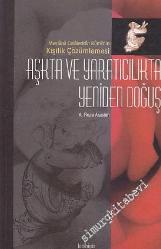 Aşkta ve Yaratıcılıkta Yeniden Doğuş: Mevlana Celaleddin Rumi'nin Kişilik Çözümlemesi -        2000