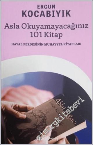 Asla Okumayacağınız 101 Kitap - Hayal Perdesinin Muhayyel Kitapları -        2025